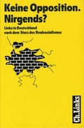 Cover: Keine Opposition. Nirgends? - Christoph Links Verlag