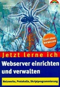 Cover: Jetzt lerne ich Webserver einrichten und verwalten - Markt + Technik