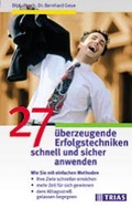 Cover: 27 &uuml;berzeugende Erfolgstechniken schnell und sicher anwenden - Trias