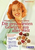 Cover: W&uuml;rzig essen, l&auml;nger leben: Die ges&uuml;ndesten Gew&uuml;rze aus aller Welt - Trias