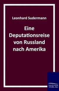 Abbildung von: Eine Deputationsreise von Russland nach Amerika - Salzwasser Verlag