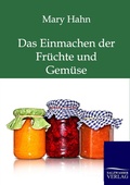 Cover: Das Einmachen der Fr&uuml;chte und Gem&uuml;se mit und ohne Apparat - Salzwasser Verlag
