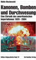 Cover: Kanonen, Bomben und Durchwesung. Eine Chronik des amerikanischen Imperialismus 1620-2004 - Homilius, K