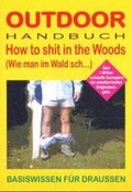 Cover: Outdoor How to shit in the woods wie man im Wald sch... - Stein, C