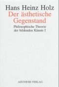 Cover: Philosophische Theorie der Bildenden K&uuml;nste / Der &auml;sthetische Gegenstand - Aisthesis