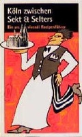 Cover: K&ouml;ln zwischen Sekt & Selters - Ars Vivendi