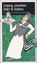Cover: Leipzig zwischen Sekt & Selters - Ars Vivendi