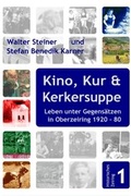 Cover: Kino, Kur und Kerkersuppe - Eigenverlag des Vereins Historisches Zeiring