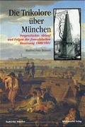 Cover: Die Trikolore &uuml;ber M&uuml;nchen - M&uuml;nchen Verlag
