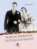 Cover: Warum Heiraten gl&uuml;cklich macht - Elisabeth Sandmann Verlag