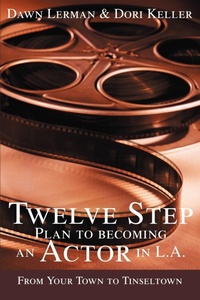 Abbildung von: Twelve Step Plan to Becoming an Actor in L.A.New 2004 Edition - iUniverse