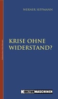 Cover: Krise ohne Widerstand? - Kulturmaschinen