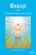 Cover: Babaji spricht: Prophezeiungen und Lehren - Reichel Verlag