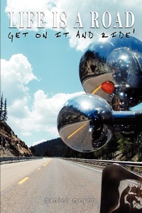 Abbildung von: Life is a Road, Get on it and Ride! - iUniverse