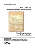 Cover: Das Archiv des LandesSportBundes Niedersachsen. Forschungsbericht und Bestandskatalog - NISH Nieders&auml;chsisches Institut f&uuml;r Sportgeschichte