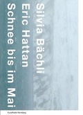 Cover: Silvia B&auml;chli & Eric Hattan - Schnee bis im Mai - Snoeck