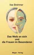 Cover: Das Weib an sich und die Frauen im Besonderen - Magie-Verlag Puchheim