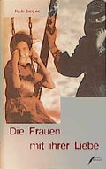 Cover: Die Frauen mit ihrer Liebe - edition ebersbach