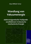 Cover: Wandlung von Vakuumenergie elektromagnetischer Nullpunktsoszillationen in klassische mechanische Energie - Ehv Academicpress