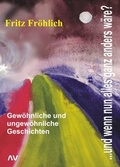 Cover: ...und wenn nun alles ganz anders w&auml;re? - Arrival Verlag