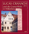 Cover: Lucas Cranach d. &Auml;. und die Cranachh&ouml;fe in Wittenberg - Mitteldeutscher Verlag