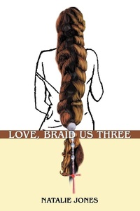 Enlarge image Cover: Love, Braid Us Three - iUniverse