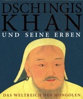 Cover: Dschingis Khan und seine Erben - Das Weltreich der Mongolen - Museum F&uuml;nf Kontinente