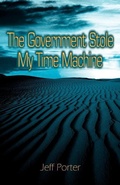 Cover: The Government Stole My Time Machine - iUniverse