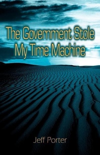 Enlarge image Cover: The Government Stole My Time Machine - iUniverse