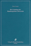 Cover: Die Gr&uuml;ndung der Hamburgischen Universit&auml;t - Verlag f&uuml;r Berlin-Brandenburg