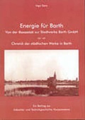 Cover: Energie f&uuml;r Barth - Von der Gasanstalt zur Stadtwerke Barth GmbH - Ingo Koch Verlag