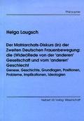 Cover: Der Matriarchats-Diskurs (in) der Zweiten Deutschen Frauenbewegung die (Wider)Rede von der 'anderen' Gesellschaft und vom 'anderen Geschlecht' - utzverlag GmbH