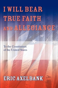 Abbildung von: I Will Bear True Faith and Allegiance - iUniverse
