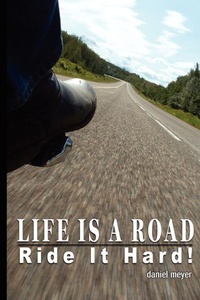 Abbildung von: Life Is a Road, Ride It Hard! - iUniverse