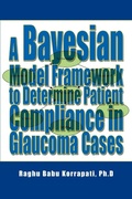 Cover: A Bayesian Model Framework to Determine Patient Compliance in Glaucoma Cases - iUniverse