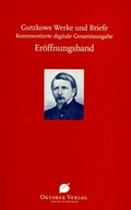 Cover: Karl Gutzkows Werke und Briefe. Kommentierte digitale Gesamtausgabe. / Gutzkows Werke und Briefe - Oktober Verlag