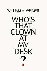 Abbildung von: Who's That Clown at My Desk? - iUniverse