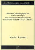 Cover: Indifferenz, Unabh&auml;ngigkeit und maximale Entropie: Eine wahrscheinlichkeitstheoretische Semantik f&uuml;r Nicht-Monotones Schliessen - CS Press