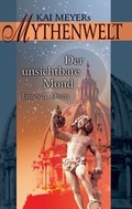 Cover: Kai Meyers Mythenwelt / Der unsichtbare Mond - Festa Verlag