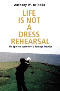 Abbildung von: Life Is Not a Dress Rehearsal - iUniverse