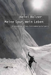 Abbildung von: Heini Holzer. Meine Spur, mein Leben - Edition Raetia