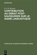 Cover: Contribution au D&eacute;bat Post-Saussurien sur le Signe Linguistique - De Gruyter Mouton