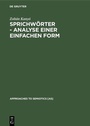 Cover: Sprichwörter - Analyse einer einfachen Form - De Gruyter Mouton