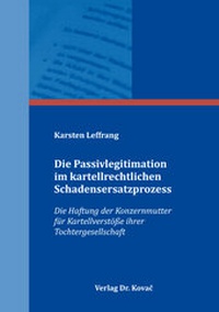 Abbildung von: Die Passivlegitimation im kartellrechtlichen Schadensersatzprozess - Kovac, Dr. Verlag
