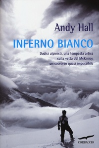 Abbildung von: Inferno bianco. Dodici alpinisti, una tempesta artica sulla vetta del McKinley, un soccorso quasi impossibile - Exploits;Corbaccio