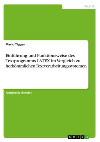 Abbildung von: Einfuehrung und Funktionsweise des Textprogramms LATEX im Vergleich zu herkoemmlichen Textverarbeitungssystemen - GRIN Verlag