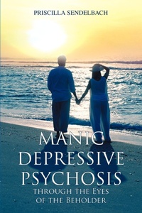 Abbildung von: Manic Depressive Psychosis through the Eyes of the Beholder - iUniverse