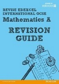 Enlarge image Cover: REVISE Edexcel: Edexcel International GCSE Mathematics A Revision Guide - Edexcel Limited