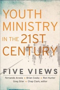 Cover: Youth Ministry in the 21st Century - Five Views - Baker Academic, Div of Baker Publishing Group