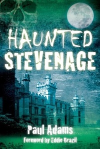 Enlarge image Cover: Haunted Stevenage - The History Press Ltd